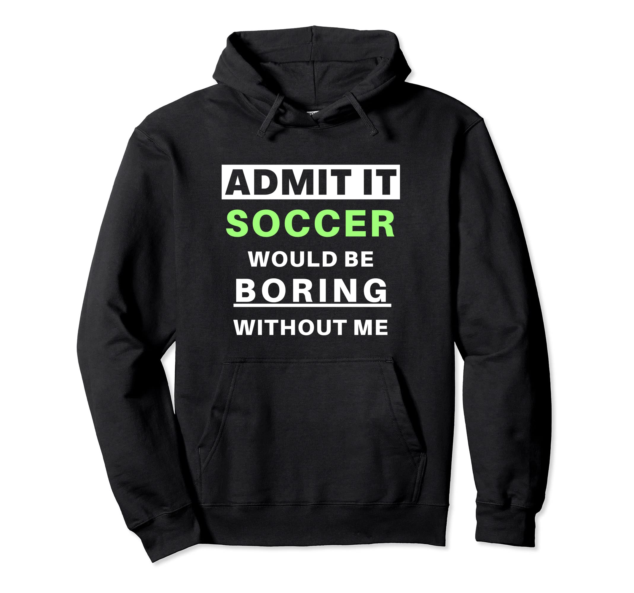 Admit It Soccer Would Be Boring Funny Hoodie - Aesthetic Graphic Unisex - T-Shirt, Sweatshirt, Hoodie