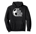 Eat Sleep Soccer Repeat Eat Sleep Soccer Hoodie - Custom Art Print Unisex - T-Shirt, Sweatshirt, Hoodie