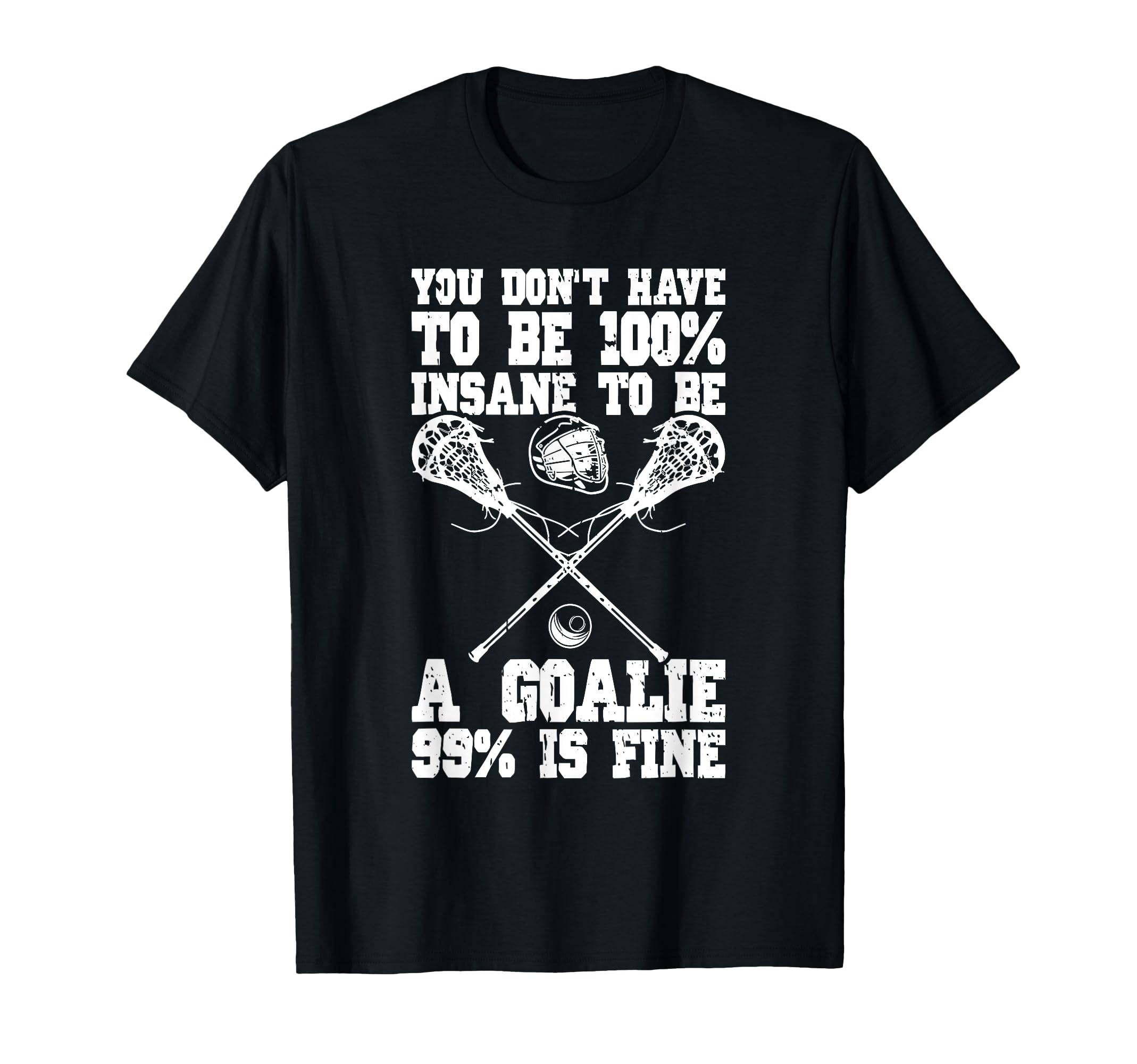 Lacrosse Goalie Lax Goalkeeper Funny T-Shirt - Graphic Print Men Women - T-Shirt, Sweatshirt, Hoodie