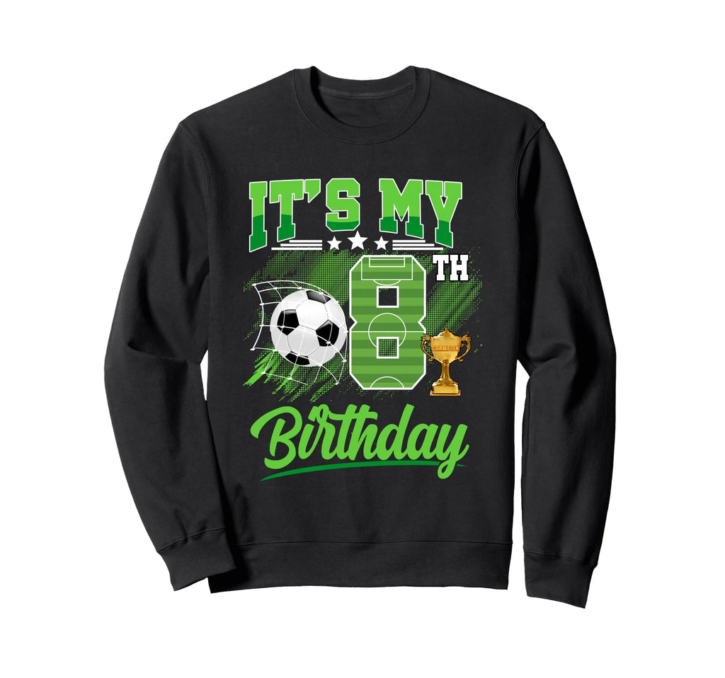 Its My 8Th Birthday Soccer Ball 8 Sweatshirt - Trendy Graphic Men Women - T-Shirt, Sweatshirt, Hoodie