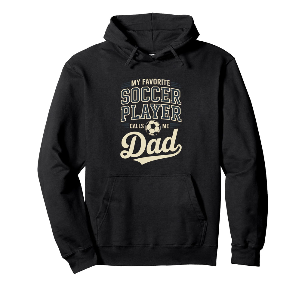 My Favorite Soccer Player Calls Me Dad Hoodie - Aesthetic Graphic Unisex - T-Shirt, Sweatshirt, Hoodie