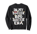 My Soccer Big Sister Era Groovy Proud Sweatshirt - Custom Art Print Unisex - T-Shirt, Sweatshirt, Hoodie