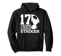 Soccer 17 Years Awesome Soccer Striker Hoodie - Unique Graphic for Adults - T-Shirt, Sweatshirt, Hoodie