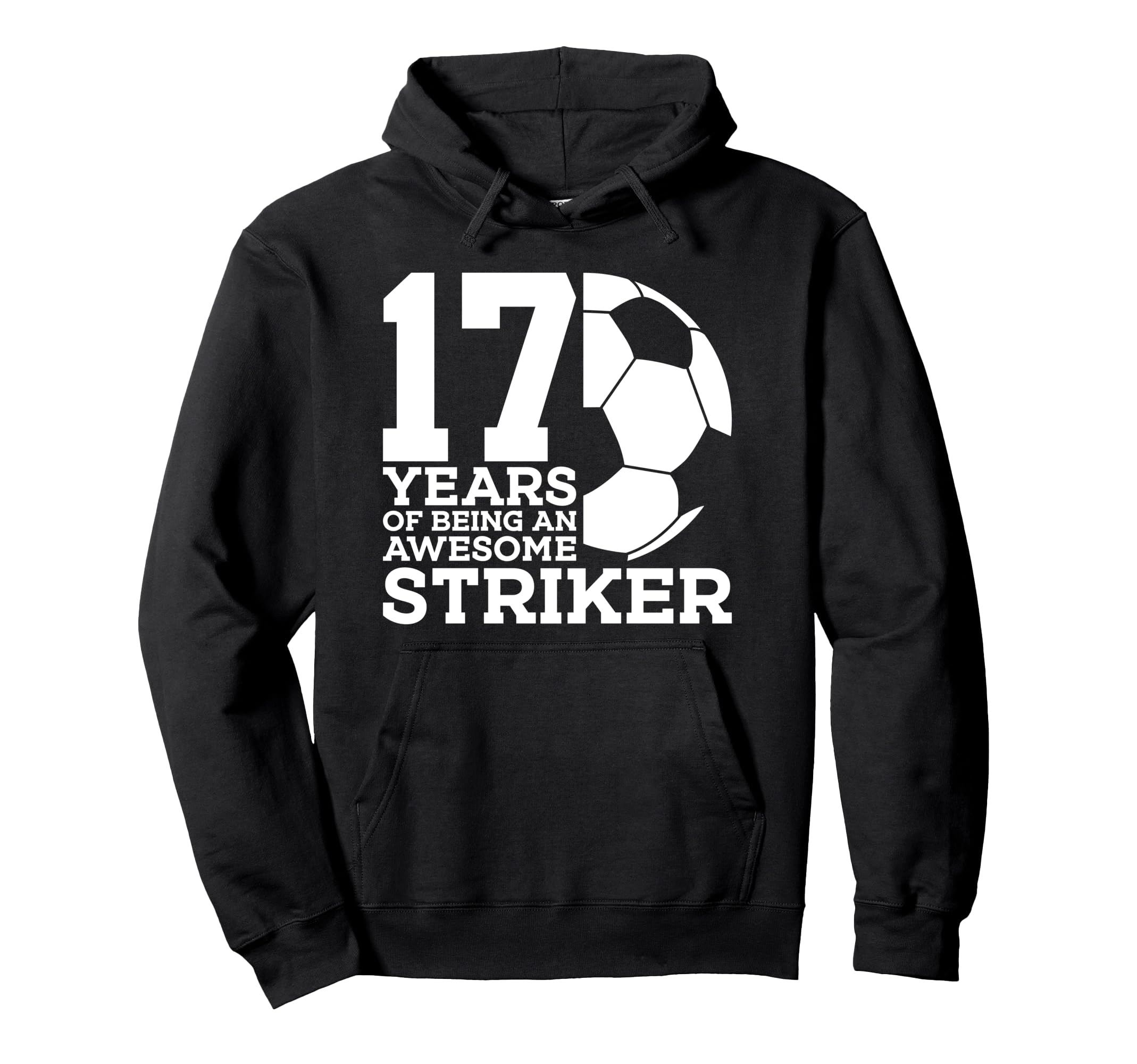 Soccer 17 Years Awesome Soccer Striker Hoodie - Unique Graphic for Adults - T-Shirt, Sweatshirt, Hoodie
