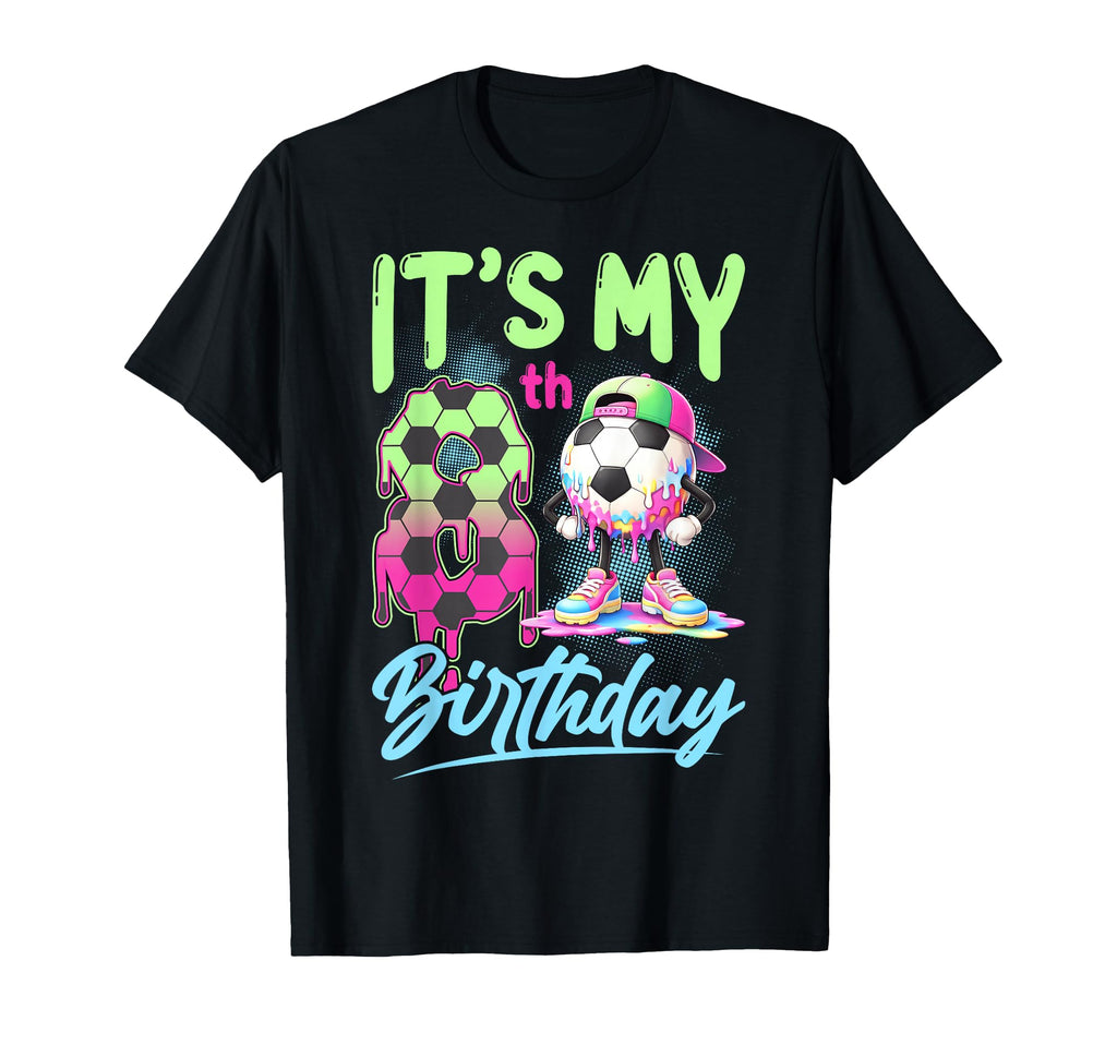 Its My 8Th Birthday Soccer Ball 8 T-Shirt - Casual Everyday Wear Unisex - T-Shirt, Sweatshirt, Hoodie