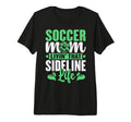 Soccer Mom Livin That Sideline Life T-Shirt - Novelty Apparel for Adults - T-Shirt, Sweatshirt, Hoodie