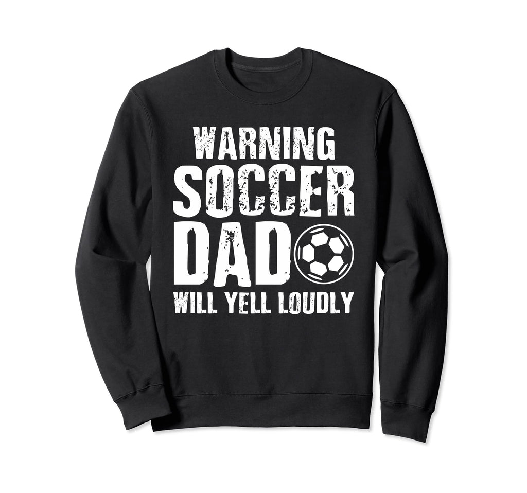 Warning Soccer Dad Will Yell Loudly Sweatshirt - Minimalist Print Unisex - T-Shirt, Sweatshirt, Hoodie