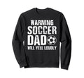 Warning Soccer Dad Will Yell Loudly Sweatshirt - Minimalist Print Unisex - T-Shirt, Sweatshirt, Hoodie