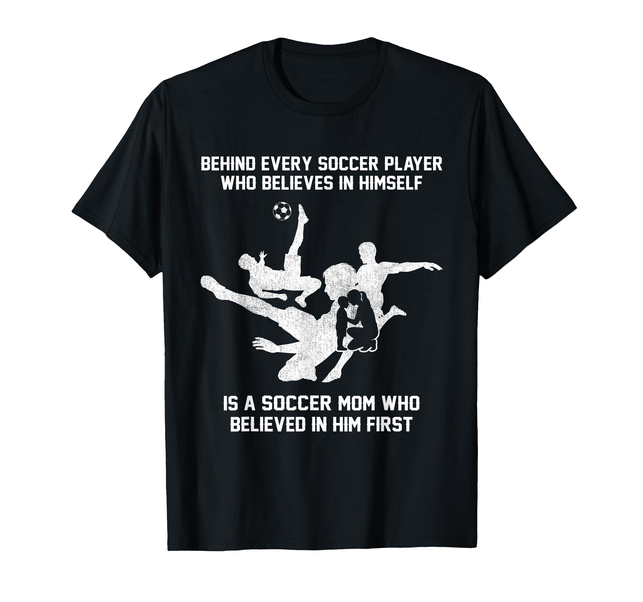 Behind Every Soccer Player Soccer Mom Who T-Shirt - Novelty Apparel Unisex - T-Shirt, Sweatshirt, Hoodie