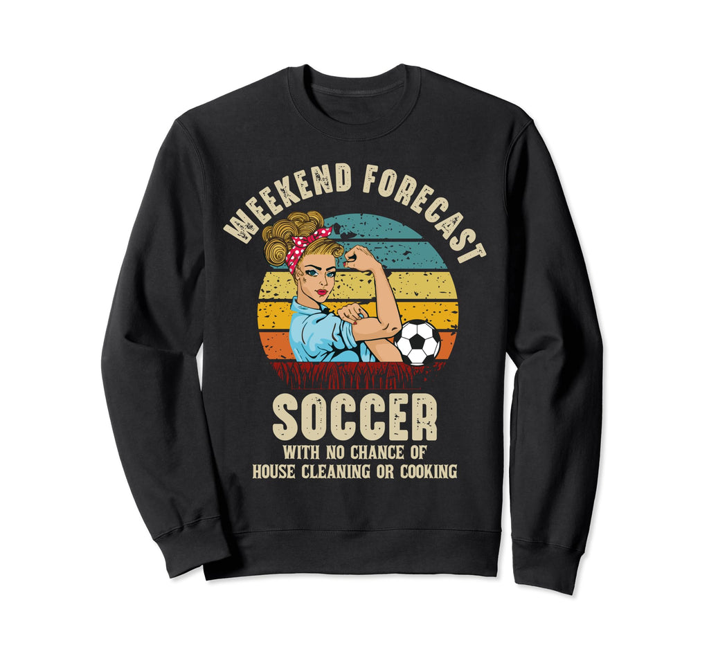 Weekend Forecast Soccer No Chance Sweatshirt - Unique Graphic for Adults - T-Shirt, Sweatshirt, Hoodie