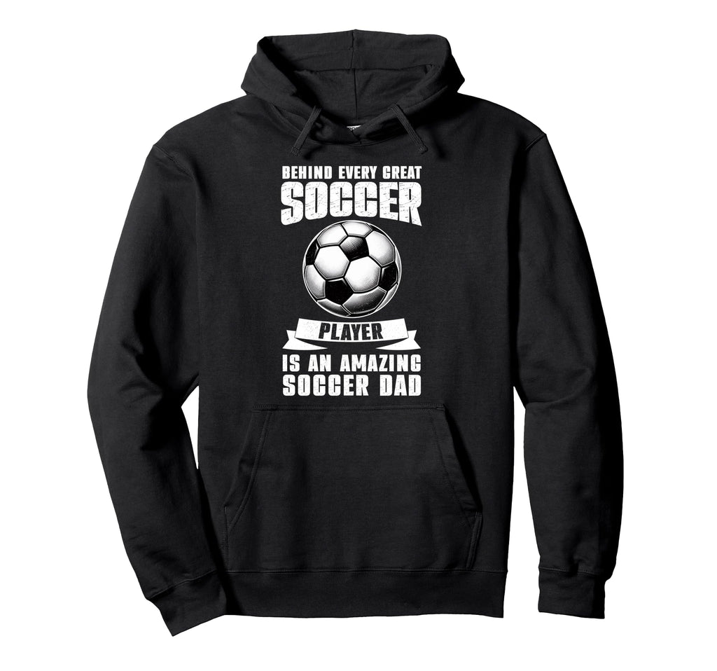 Behind Every Great Soccer Player Is Hoodie - Casual Everyday Wear Unisex - T-Shirt, Sweatshirt, Hoodie