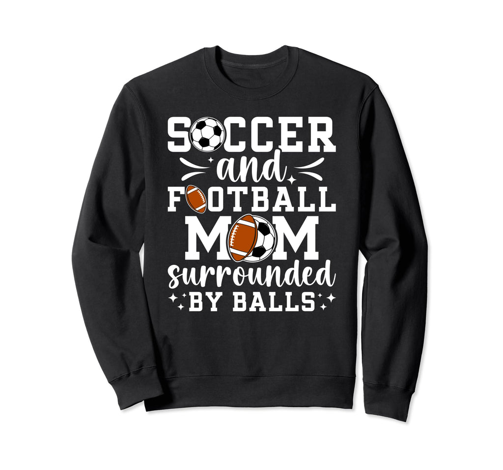 Soccer And Football Mom Funny Sweatshirt - Streetwear Style for Adults - T-Shirt, Sweatshirt, Hoodie