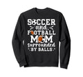 Soccer And Football Mom Funny Sweatshirt - Streetwear Style for Adults - T-Shirt, Sweatshirt, Hoodie