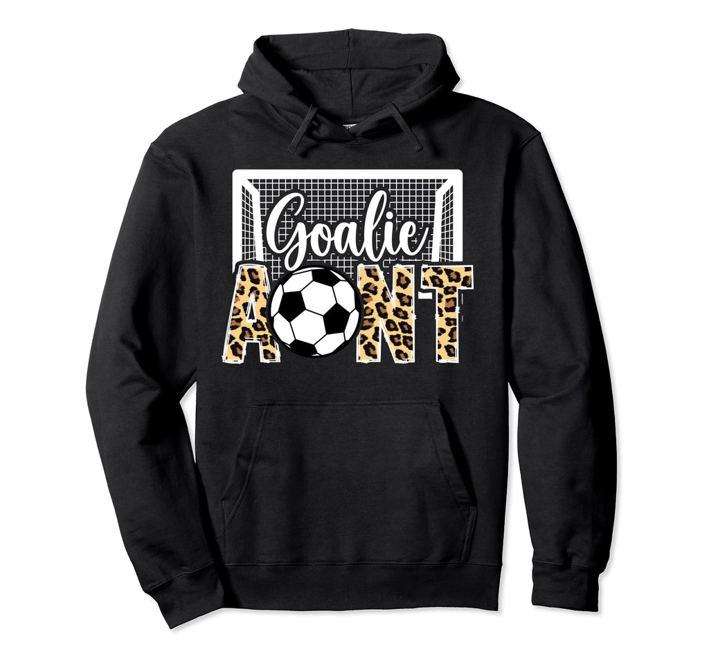 Soccer Goalie Aunt Soccer Keeper Hoodie - Casual Everyday Wear for Adults - T-Shirt, Sweatshirt, Hoodie