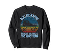 Roller Skate Walking Is Too Sweatshirt - Casual Everyday Wear Unisex - T-Shirt, Sweatshirt, Hoodie