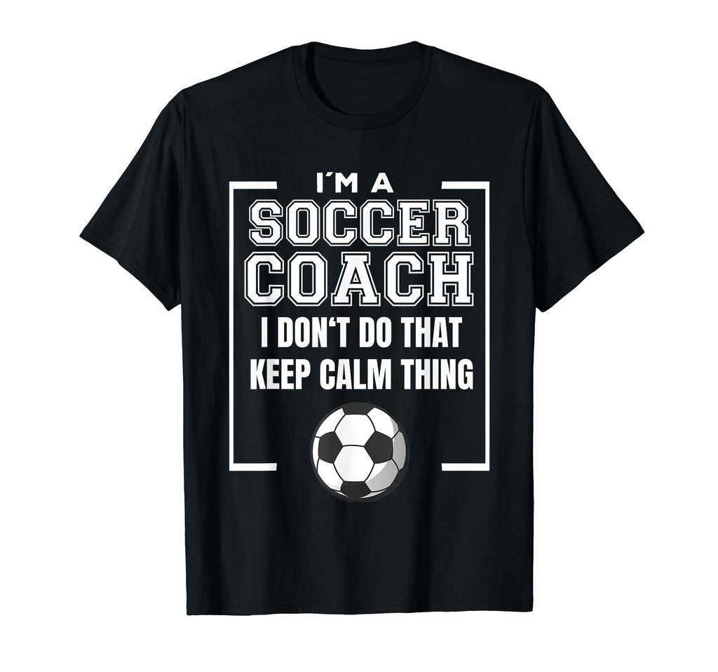 Im Soccer Coach I Dont Do That Keep T-Shirt - Casual Everyday Wear Unisex - T-Shirt, Sweatshirt, Hoodie