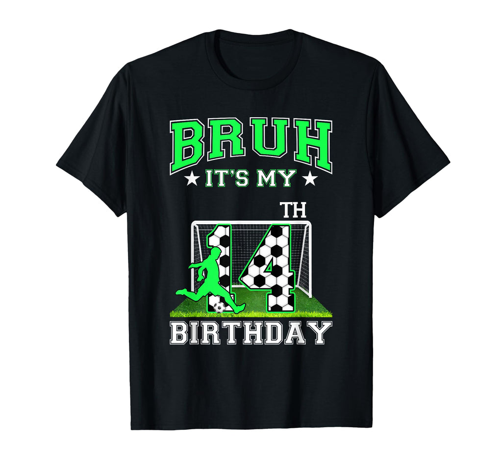Bruh Its My 14Th Birthday Soccer Theme T-Shirt - Unique Graphic Unisex - T-Shirt, Sweatshirt, Hoodie