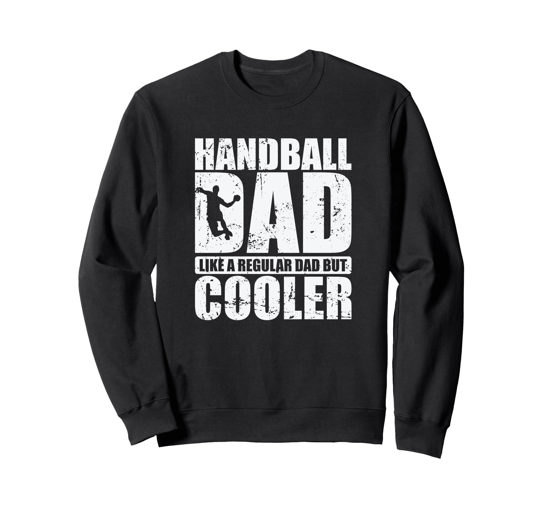 Handball Dad Like Regular Dad Sweatshirt - Casual Everyday Wear for Adults - T-Shirt, Sweatshirt, Hoodie