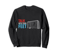 Soccer Talk Your Feet Soccer Players Sweatshirt - Trendy Graphic Unisex - T-Shirt, Sweatshirt, Hoodie
