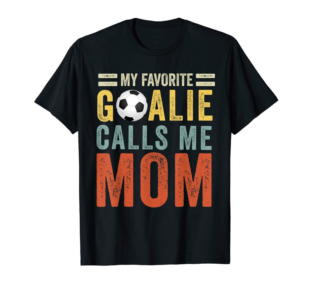 My Favorite Goalie Calls Me Mom Soccer T-Shirt - Graphic Print Men Women - T-Shirt, Sweatshirt, Hoodie