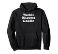 Worlds Okayest Goalie Funny Sarcastic Hoodie - Aesthetic Graphic Unisex - T-Shirt, Sweatshirt, Hoodie