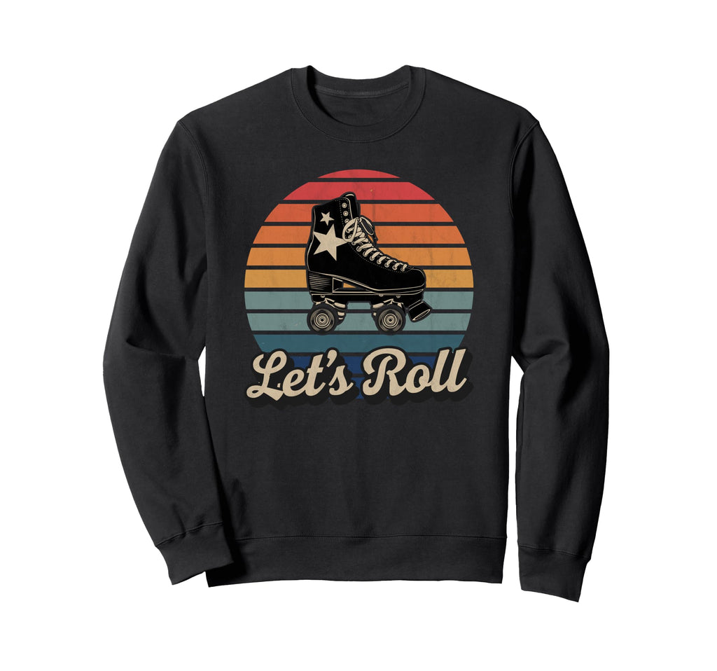 Let S Roll Roller Skating Skater Sweatshirt - Unique Graphic for Adults - T-Shirt, Sweatshirt, Hoodie