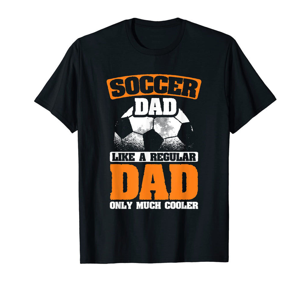 Mens Soccer Dad Like Regular T-Shirt - Casual Everyday Wear Men Women - T-Shirt, Sweatshirt, Hoodie