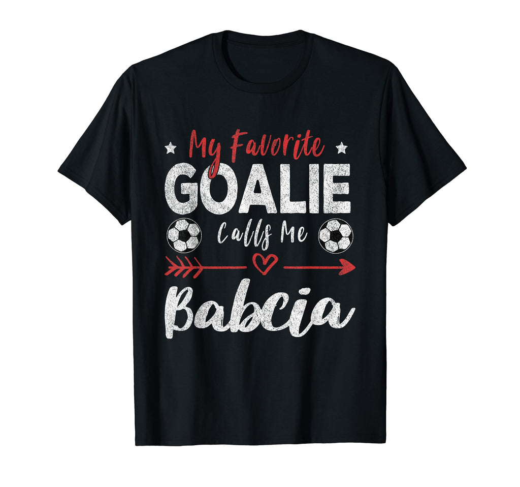 My Favorite Goalie Calls Me Babcia T-Shirt - Streetwear Style Unisex - T-Shirt, Sweatshirt, Hoodie