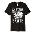 Skaters Gonna Skate Roller Skate T-Shirt - Novelty Apparel Men Women - T-Shirt, Sweatshirt, Hoodie