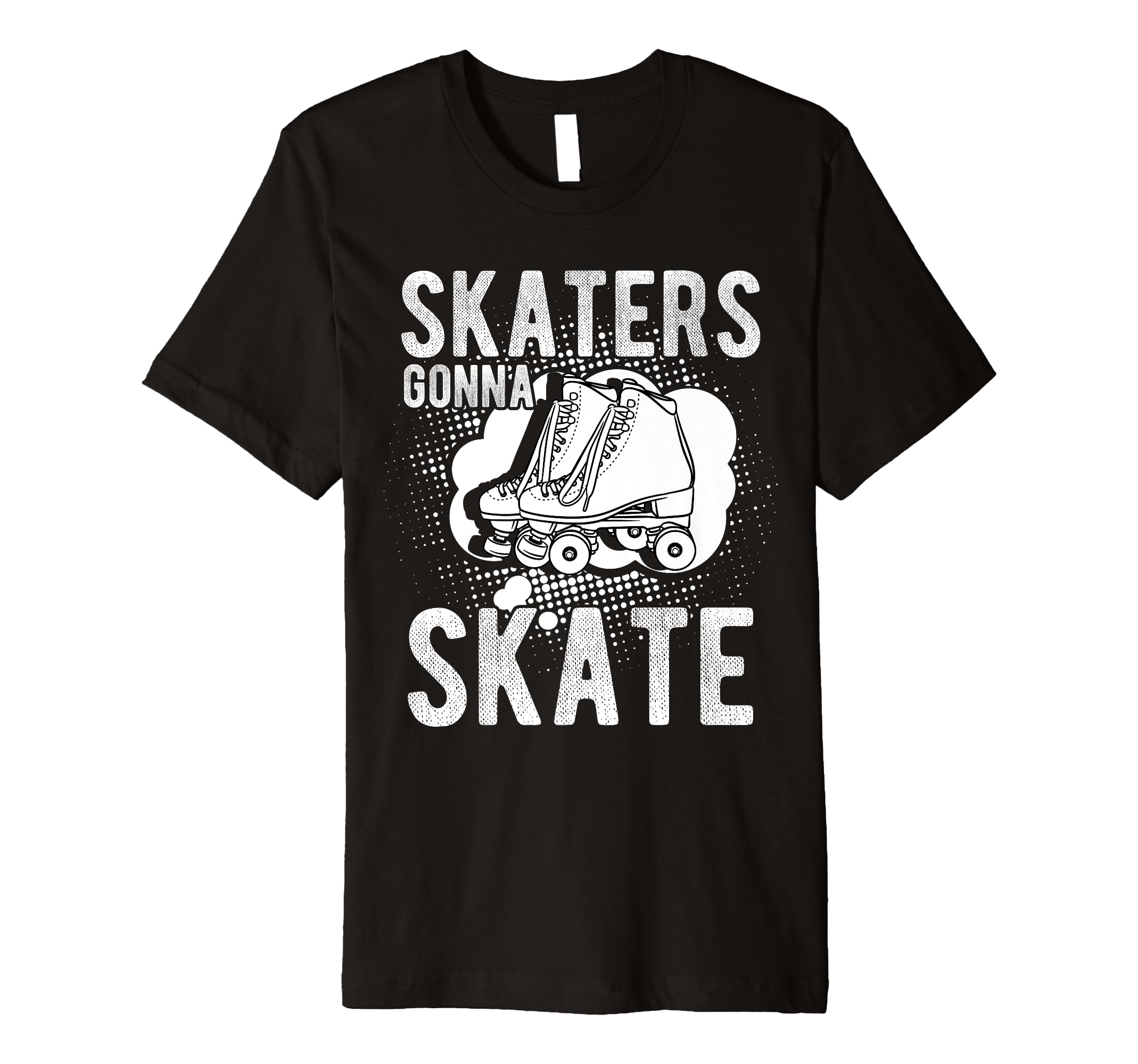 Skaters Gonna Skate Roller Skate T-Shirt - Novelty Apparel Men Women - T-Shirt, Sweatshirt, Hoodie