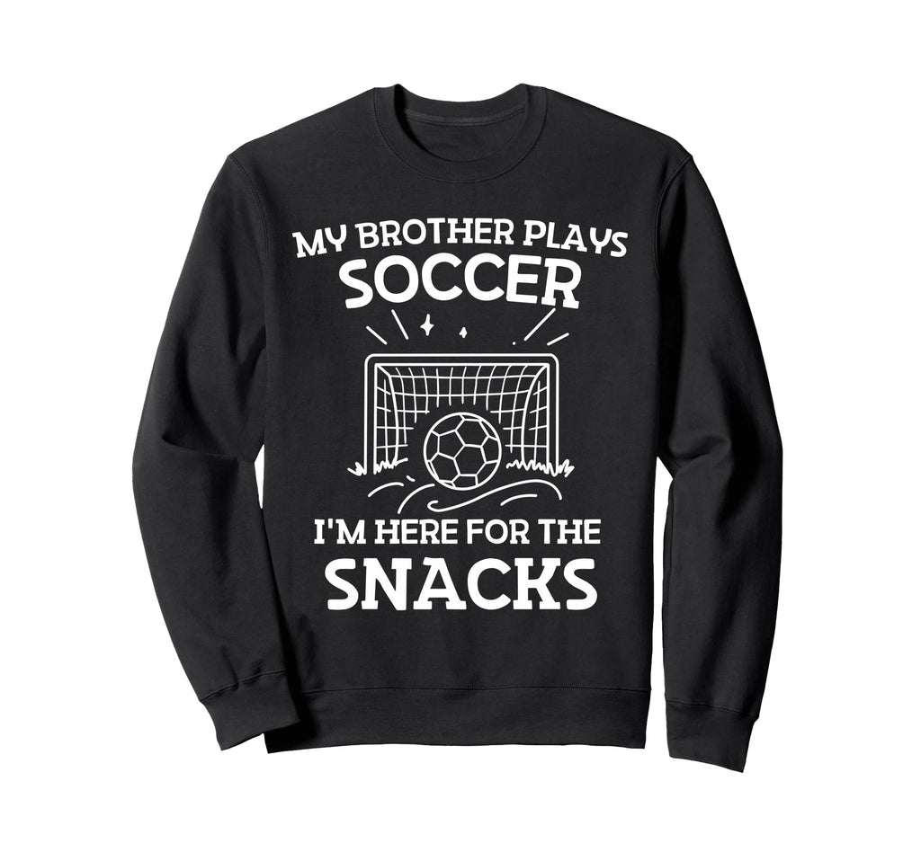 My Brother Plays Soccer Im Here Sweatshirt - Unique Graphic for Adults - T-Shirt, Sweatshirt, Hoodie