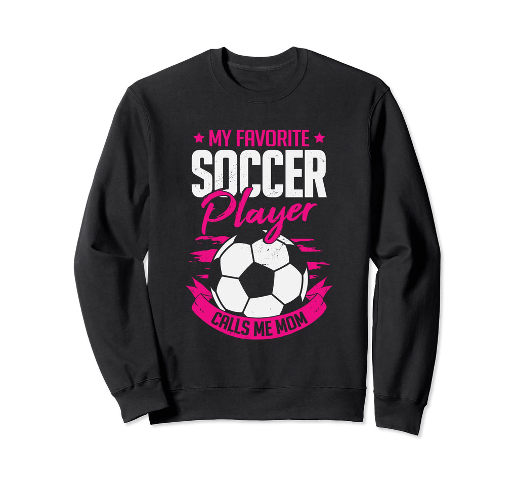 My Favorite Soccer Player Calls Sweatshirt - Casual Everyday Wear Unisex - T-Shirt, Sweatshirt, Hoodie