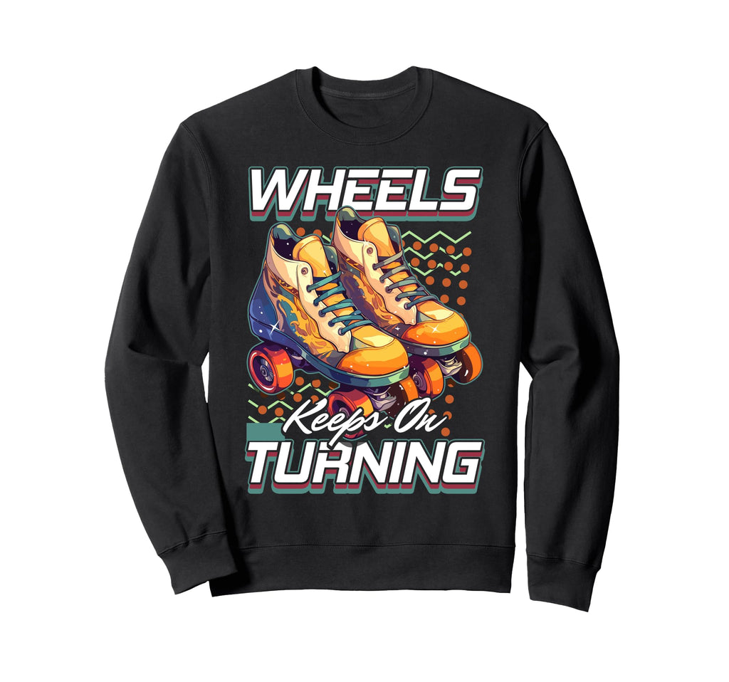 Roller Skates Wheels Keep Turning Sweatshirt - Unique Graphic for Adults - T-Shirt, Sweatshirt, Hoodie