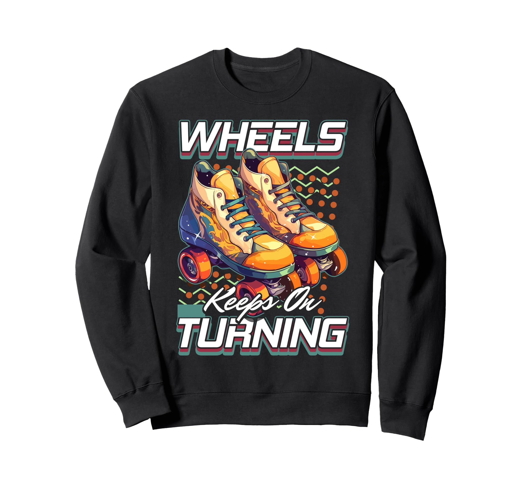 Roller Skates Wheels Keep Turning Sweatshirt - Unique Graphic for Adults - T-Shirt, Sweatshirt, Hoodie