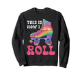 Roller Skating Skate 1970S This Is Sweatshirt - Fun Novelty Design Unisex - T-Shirt, Sweatshirt, Hoodie