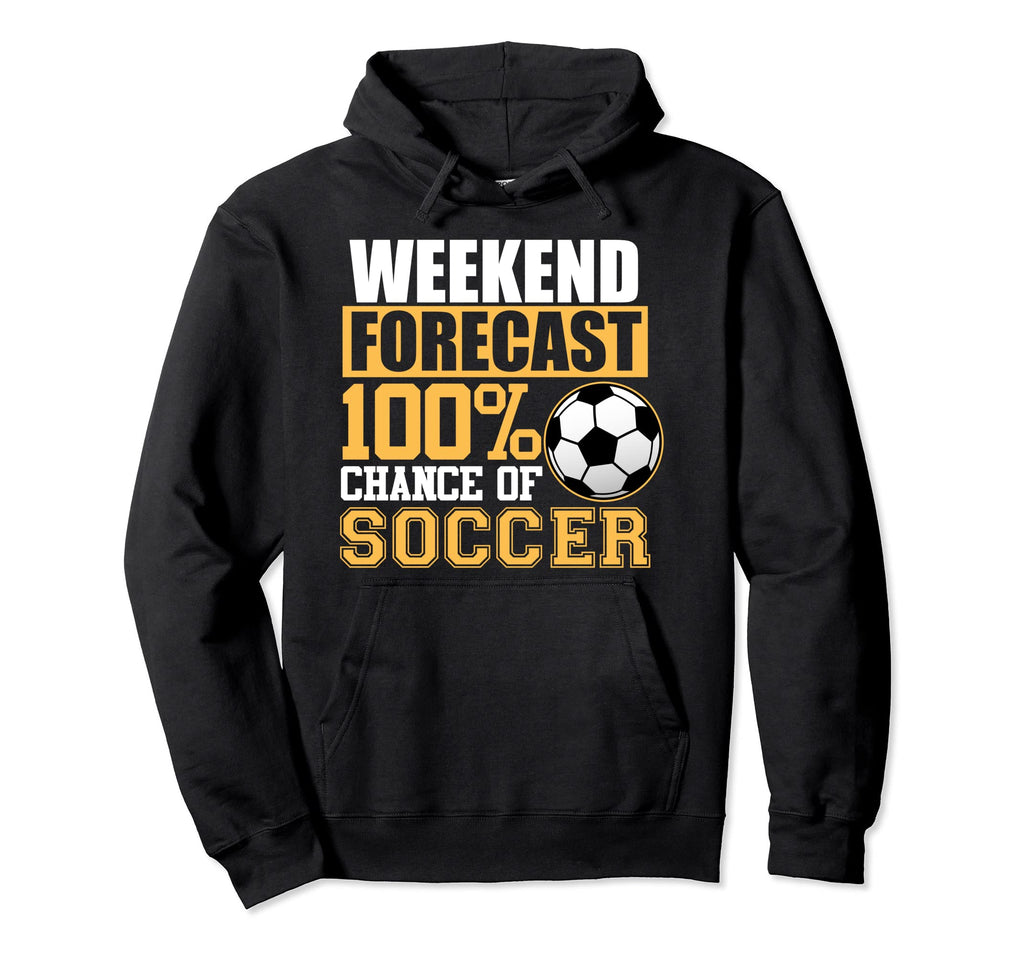Weekend Forecast Soccer Sports Player Hoodie - Graphic Print Men Women - T-Shirt, Sweatshirt, Hoodie