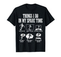 Soccer Things I Do My Spare Time Funny T-Shirt - Novelty Apparel Men Women - T-Shirt, Sweatshirt, Hoodie