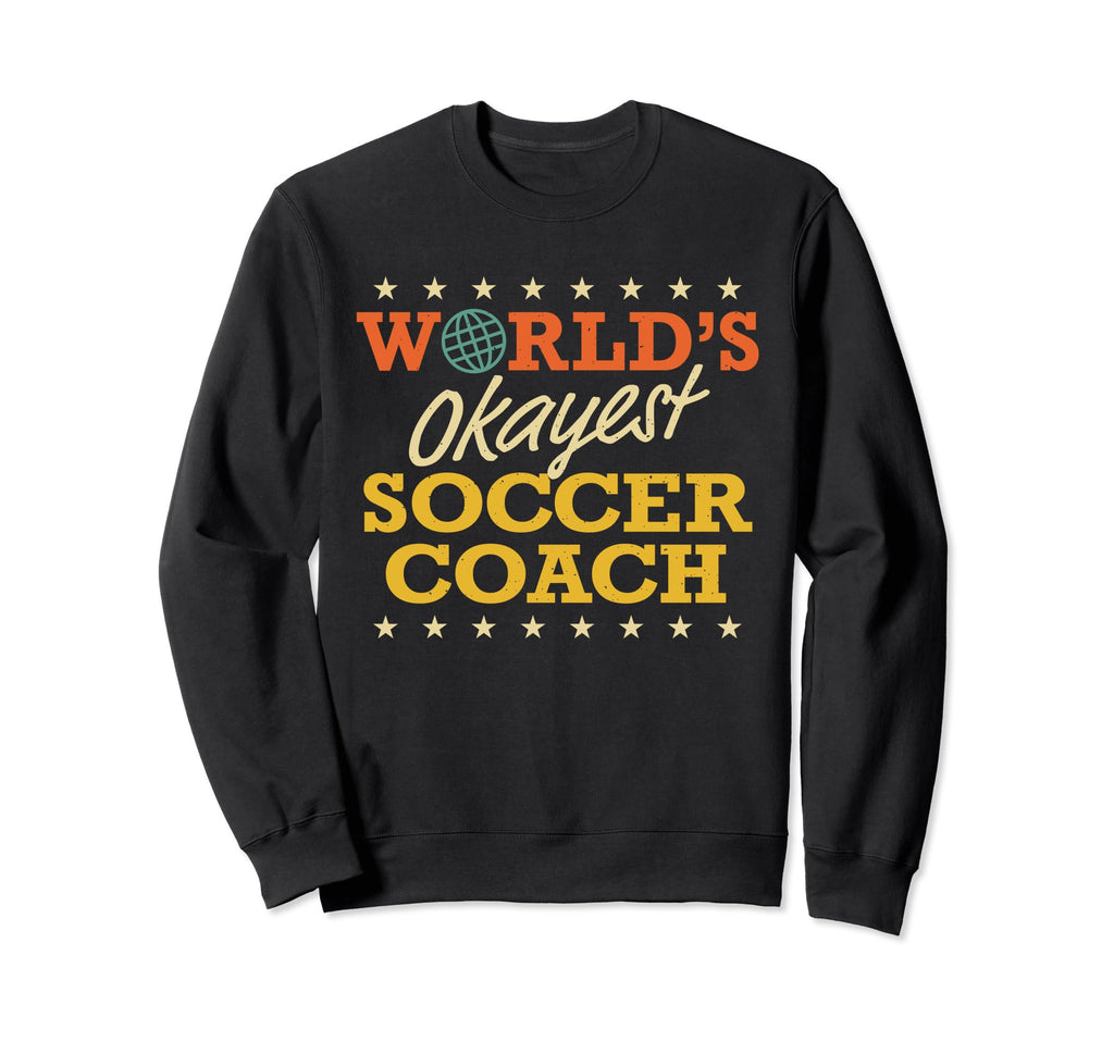 Worlds Okayest Soccer Coach Gag Gifts Sweatshirt - Unique Graphic Unisex - T-Shirt, Sweatshirt, Hoodie
