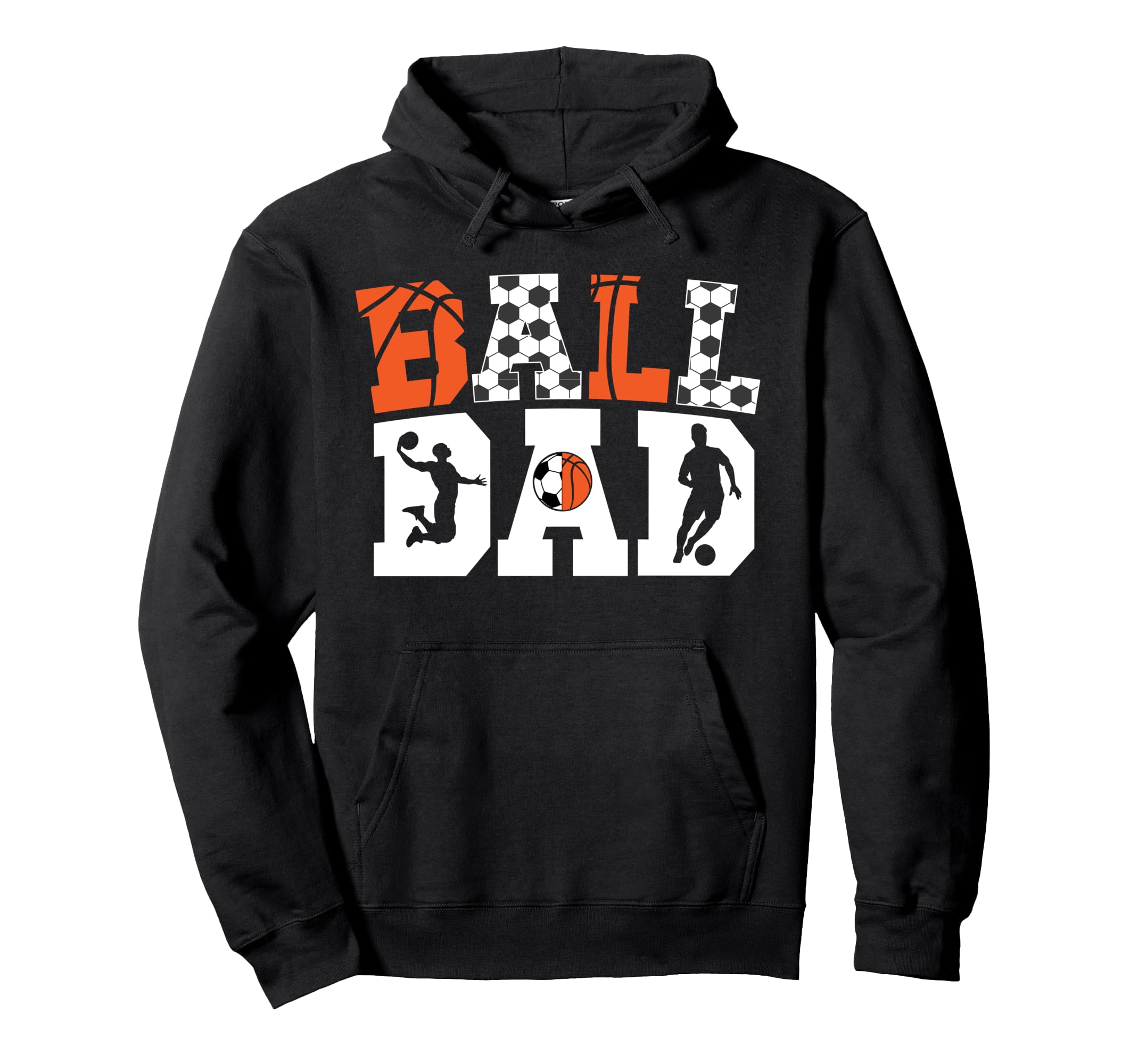 Ball Dad Proud Soccer Basketball Dad Hoodie - Fun Novelty Design Men Women - T-Shirt, Sweatshirt, Hoodie