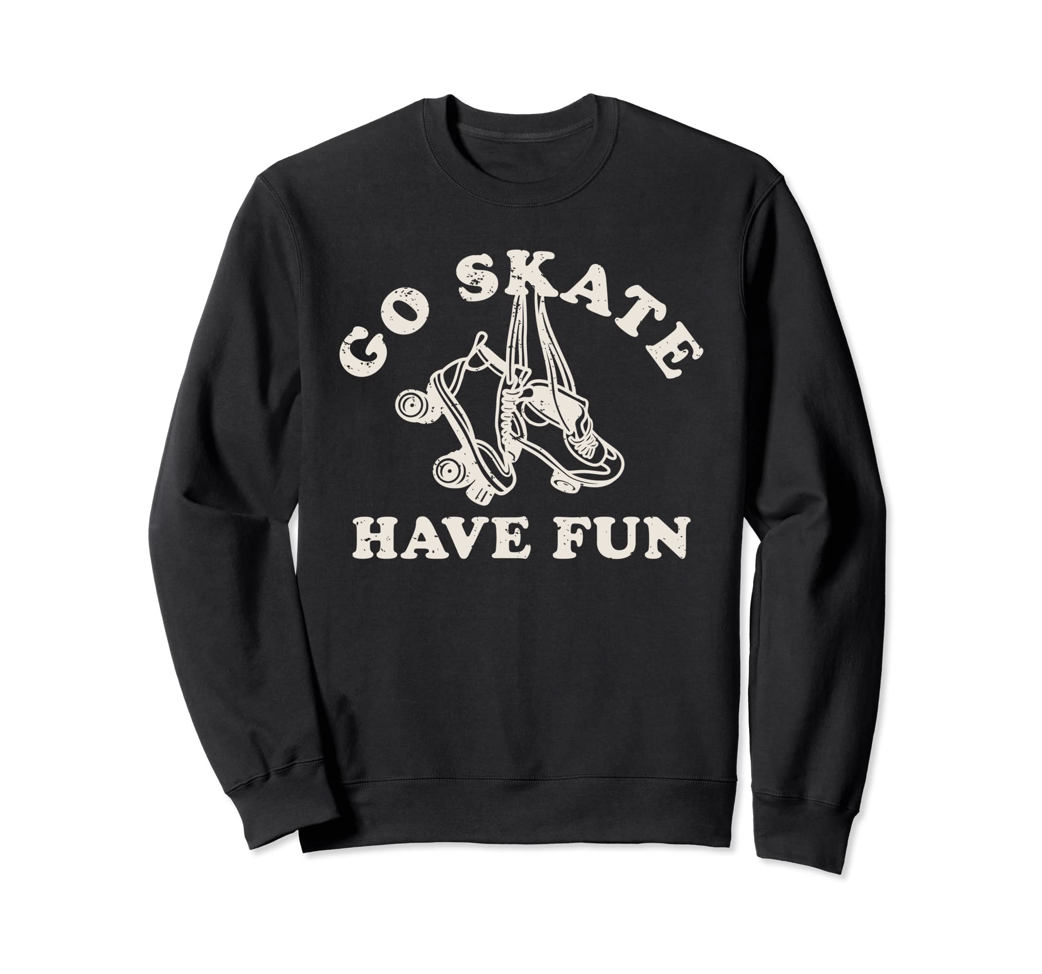 Go Skate Have Fun Roller Skating Sweatshirt - Fun Novelty Design Unisex - T-Shirt, Sweatshirt, Hoodie
