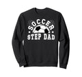 Soccer Step Dad Soccer Player Step Sweatshirt - Unique Graphic Unisex - T-Shirt, Sweatshirt, Hoodie
