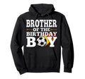 Brother Birthday Soccer Matching Family Hoodie - Novelty Apparel Unisex - T-Shirt, Sweatshirt, Hoodie