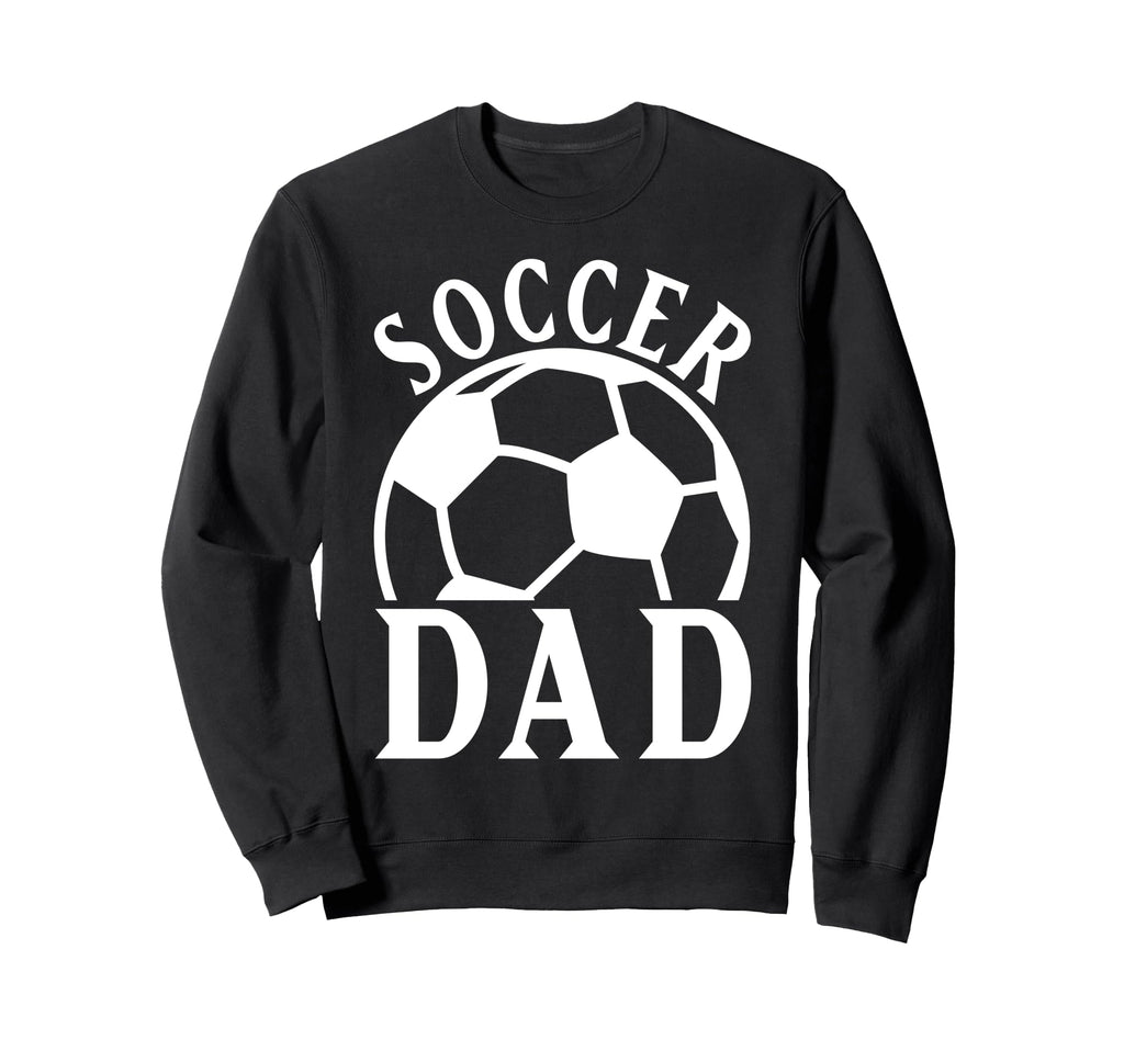 Soccer Dad Sweatshirt - Casual Everyday Wear Unisex - T-Shirt, Sweatshirt, Hoodie