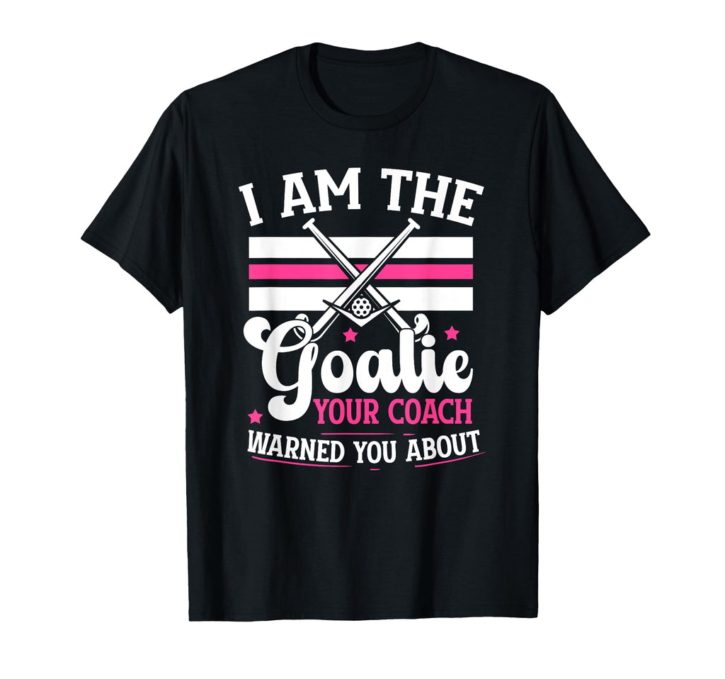 I Am Goalie Field Hockey Goalie Field T-Shirt - Graphic Print Men Women - T-Shirt, Sweatshirt, Hoodie