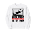 Some Dream About Goals I Stop Sweatshirt - Fun Novelty Design Men Women - T-Shirt, Sweatshirt, Hoodie