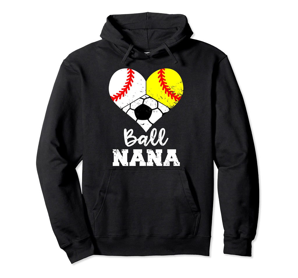 Ball Nana Funny Baseball Softball Soccer Hoodie - Novelty Apparel Men Women - T-Shirt, Sweatshirt, Hoodie