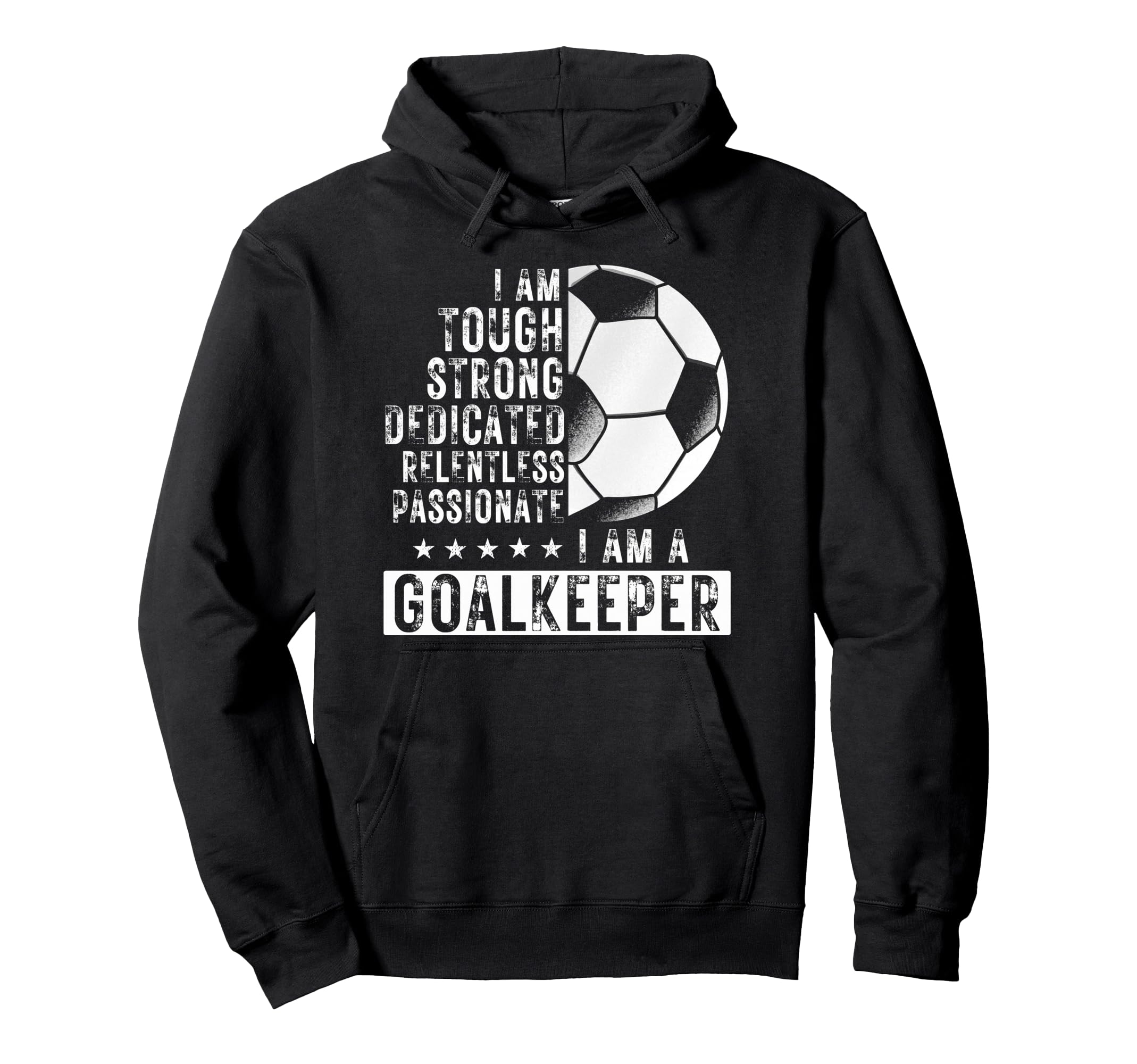 I Am Goalkeeper Funny Football Soccer Hoodie - Graphic Print Men Women - T-Shirt, Sweatshirt, Hoodie