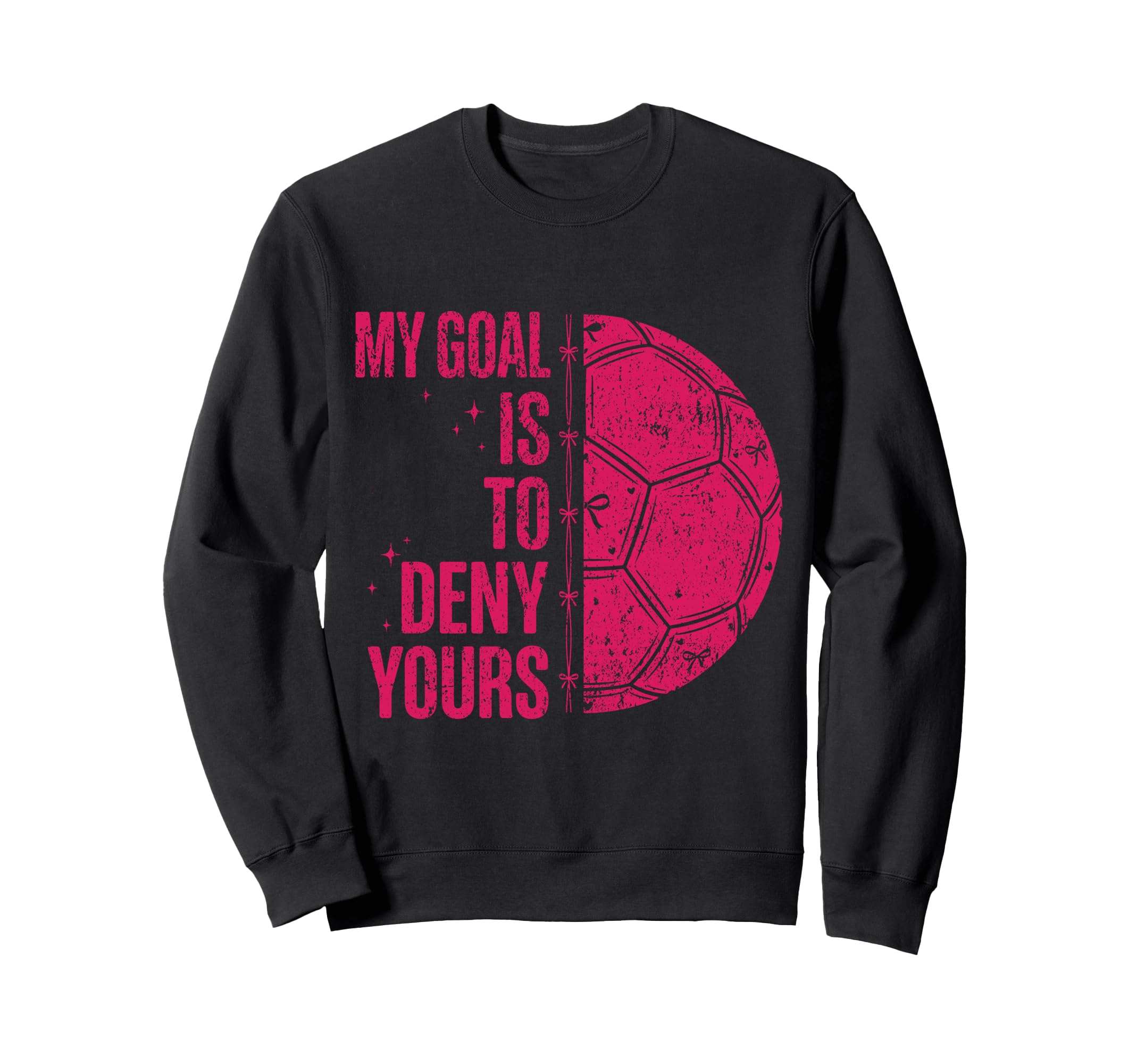 My Goal Is To Deny Yours Soccer Sweatshirt - Aesthetic Graphic for Adults - T-Shirt, Sweatshirt, Hoodie