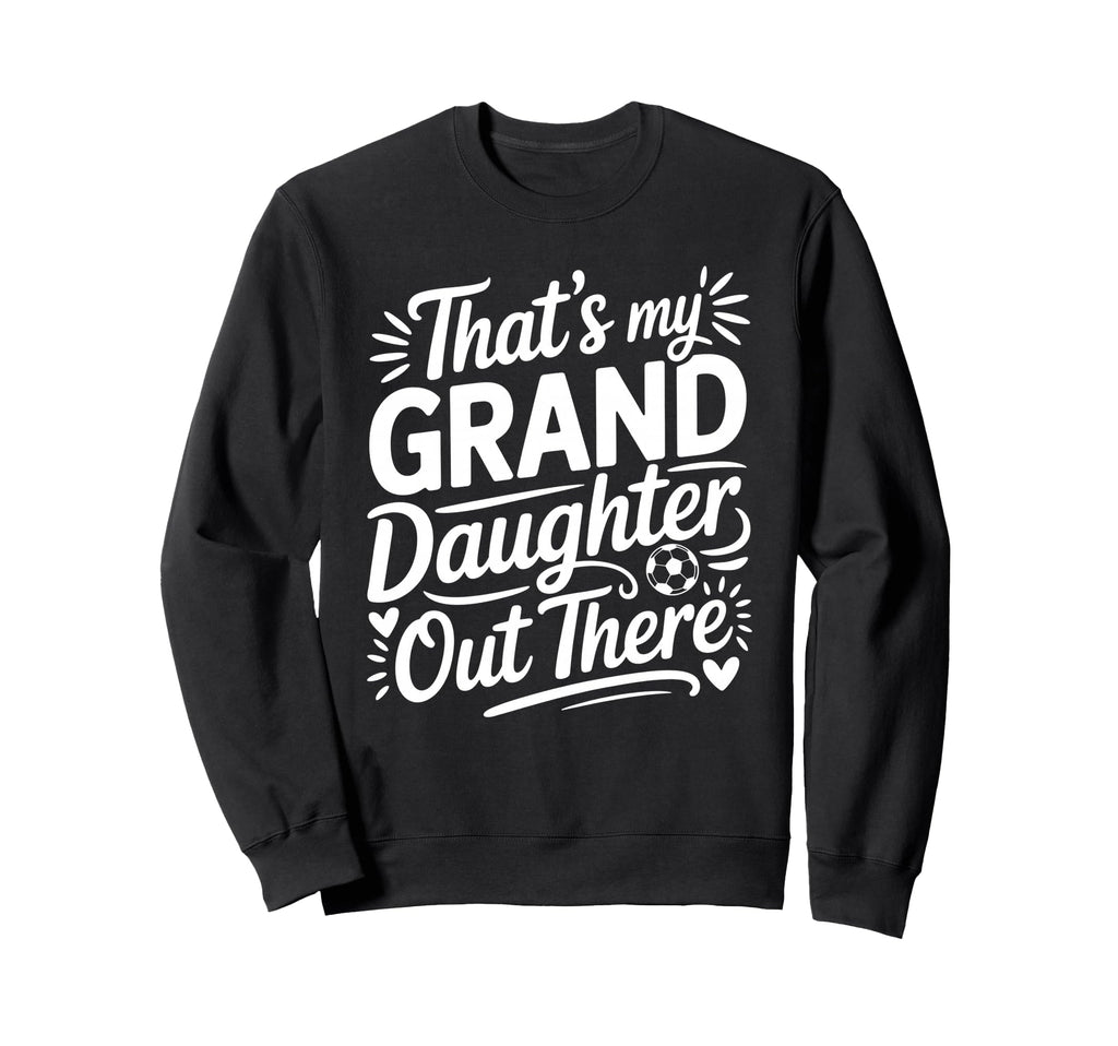 Thats My Granddaughter Out There Sweatshirt - Minimalist Print Men Women - T-Shirt, Sweatshirt, Hoodie