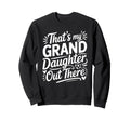 Thats My Granddaughter Out There Sweatshirt - Minimalist Print Men Women - T-Shirt, Sweatshirt, Hoodie